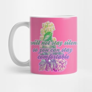 I will not stay silent so you can stay comfortable Mug